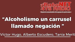 VÍCTOR HUGO  J ALBERTO Y TANIA  “Alcoholismo un carrusel llamado negación ” [upl. by Rheingold]