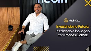 Investindo no Futuro Inspiração e Inovação com Moisés Gomez [upl. by Werdnael884]