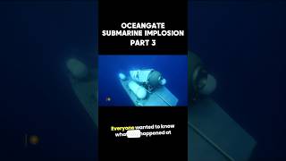 How Oceangate Submersible Imploded  Shocking Truth Revealed😱 Part 3 [upl. by Anom]