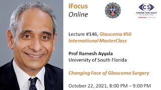 iFocus Online 146 Glaucoma 50 MasterClass Changing Face of Glaucoma Surgery  Prof Ramesh Ayyala [upl. by Aropizt589]