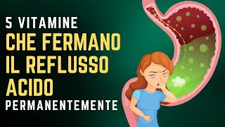 Le 5 Migliori VITAMINE per Fermare il REFLUSSO ACIDO in Modo Permanente [upl. by Sheridan335]