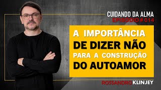 Rossandro Klinjey  A importância de DIZER NÃO para construção do autoamor [upl. by Reppep]