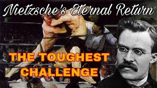 Nietzsche’s Eternal Return  The TOUGHEST CHALLENGE of Philosophy [upl. by Meehar715]