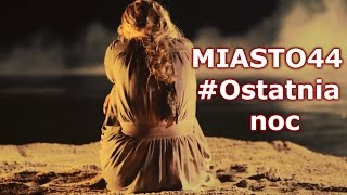 Miasto 44  Ostatnia noc [upl. by Arym836]