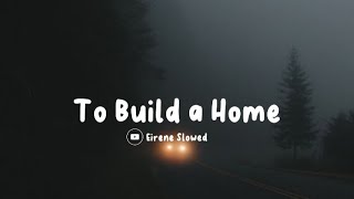 To Build a Home   Slowed amp Lyric   Eirene Slowed [upl. by Areis]