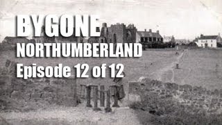 Bygone Northumberland Episode 12 of 12 [upl. by Jt]