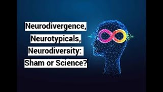 Neurodivergence Neurotypicals Neurodiversity Sham or Science [upl. by Alcot]