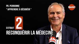 Extrait 2  RECONQUÉRIR LA MÉDECINE  Pr PERRONNE « APPRENDRE À DÉSOBÉIR » [upl. by Shank407]