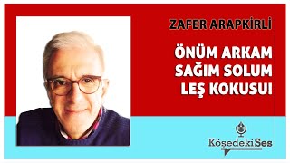 ZAFER ARAPKİRLİ quotÖNÜM ARKAM SAĞIM SOLUM LEŞ KOKUSUquot  Köşe Yazısı Dinle [upl. by Huoh]