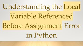 Understanding the Local Variable Referenced Before Assignment Error in Python [upl. by Nylatsyrc363]