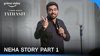 Neha Story Part 1  Tathastu  A Stand Up Special  Zakir Khan [upl. by Fatsug]