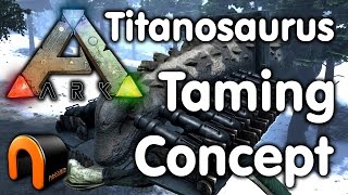 Ark  Titanosaurs Taming Concept Mk1 [upl. by Eugenio]