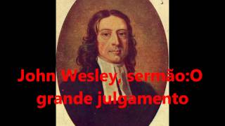 John Wesley sermão O grande julgamento [upl. by Pattie]