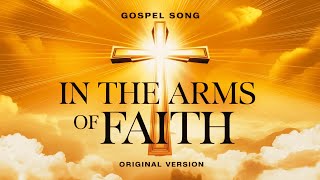 In the Arms of Faith  InTheArmsOfFaith FaithAndTrust ChristianMusic WorshipSong [upl. by Vonny]