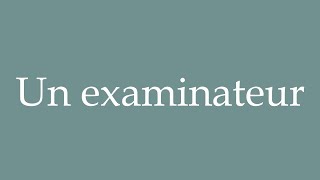 How to Pronounce Un examinateur An examiner Correctly in French [upl. by Sivrahc]