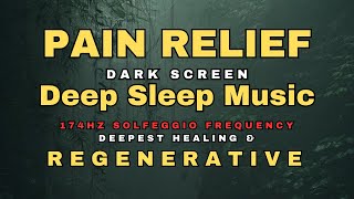 🌻 12 Hrs Sleep Music for Pain Relief 🌻 174 hz Deepest Healing Solfeggio 🌻 Dark Screen Deep Sleep [upl. by Llebasi]