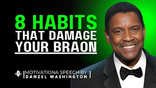 DENZEL WASHINGTON 8 HABITS THAT DAMAGE YOUR BRAIN  BEST MOTIVATIONAL SPEECHdenzelwashington [upl. by Alam]