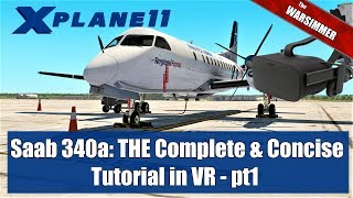 XPlane 11 LES SAAB 340 A The Complete and Concise Tutorial in VR PT 1 [upl. by Frasier]