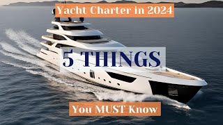 TOP 5 Things You MUST Know When Chartering Luxury Yacht in 2024  explained by Experts [upl. by Ainomar]