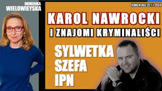 Karol Nawrocki i znajomi kryminaliści  sylwetka szefa IPN  Dominika Wielowieyska 25112024 [upl. by Aggarwal584]