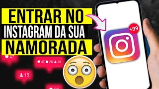 COMO ENTRAR NA CONTA DO INSTAGRAM DA SUA NAMORADA [upl. by Mackey]