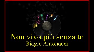 Biagio Antonacci  Non vivo più senza te Lyrics Karaoke [upl. by Nitsoj]