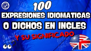 👨‍🎓 TEST ¿Cuanto sabes de EXPRESIONES IDIOMATICAS en INGLES 100 DICHOS y su SIGNIFICADO ingles [upl. by Aneeras]