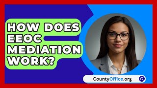 How Does EEOC Mediation Work  CountyOfficeorg [upl. by Evreh]