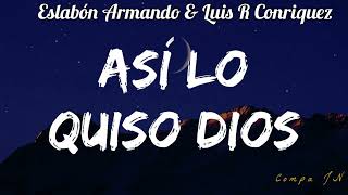 Asi Lo Quiso Dios  Eslabón Armando amp Luis R Conriquez [upl. by Henrieta33]