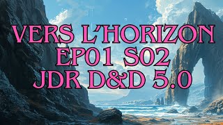 quotVERS LHORIZONquot Ep01 S02 quotLîle immobilequot  JDR DampD 50 [upl. by Inan]