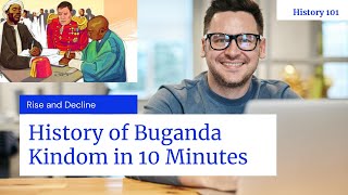 History of Buganda Kingdom and British Intrusion Explained in 10 Minutes [upl. by Schoening]