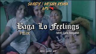 Baga Lo Feelings  Fisix Skaidz Mesiri Remix [upl. by Leaffar]