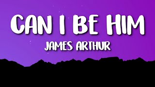 James Arthur  Can I Be Him Lyrics [upl. by Aarika313]