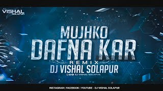 Mujhko Dafna kar  Dhamal Mix  Dj VishaL SoLapur [upl. by Elfreda]