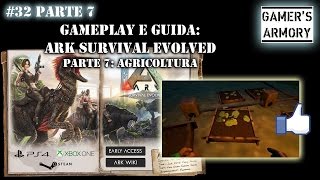 32 Parte 7  ARK Survival Evolved  Guida quotAGRICOLTURAquot farming [upl. by Edwyna630]