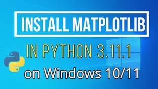 How to Install matplotlib on Python 3111 Windows 1011 2023 [upl. by Ellehcam722]