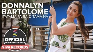 Donnalyn Bartolome — Itatama Pa Ba O Tama Na Official BehindTheScenes Part 1 [upl. by Beatrice]