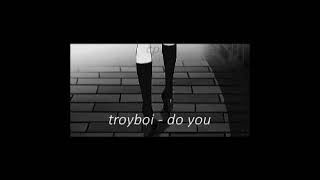 troyboi  do you slowedreverb [upl. by Adekan701]