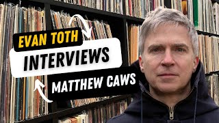 Matthew Caws The Evan Toth Interview 1624 [upl. by Carmina]