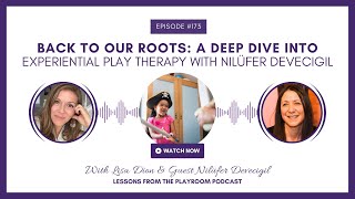 Back to Our Roots A Deep Dive into Experiential Play Therapy with Nilüfer Devecigil [upl. by Lesh]