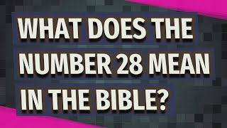 What does the number 28 mean in the Bible [upl. by Bern848]