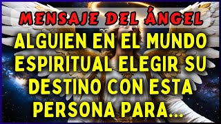 🔴ALGUIEN EN EL MUNDO ESPIRITUAL ELEGIR SU DESTINO CON ESTA PERSONA PARA MENSAJE DE LOS ÁNGELES [upl. by Ynez]