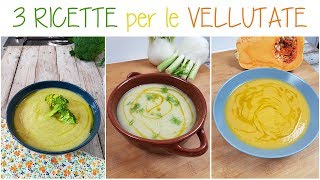 3 VELLUTATE FACILI e BUONISSIME  VELLUTATA DI ZUCCA VELLUTATA DI FINOCCCHI VELLUTATA DI BROCCOLI [upl. by Siobhan469]