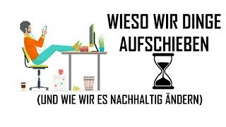 Wieso wir Dinge aufschieben amp Wie wir es nachhaltig ändern  Die Lösung für Prokrastination [upl. by Nirtiak]