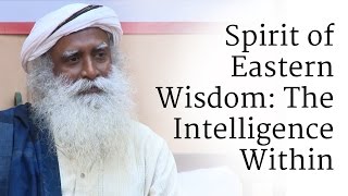 Spirit of Eastern Wisdom The Intelligence Within  Sadhguru [upl. by Sims622]