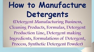 How to Manufacture Detergents [upl. by Fredenburg]