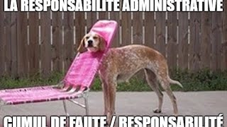 La responsabilité administrative 3  Cumul de faute et cumul de responsabilité [upl. by Lletnohs290]