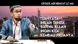 Tanda Allah Ingin Kita Kembali dan Berubah  Ustadz Adi Hidayat Lc MA [upl. by Anayik42]