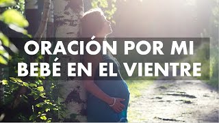 ORACIÓN POR MI BEBÉ EN EL VIENTRE  ORACIÓN PARA MUJERES EMBARAZADAS  MI BEBÉ EN LAS MANOS DE DIOS [upl. by Aitat132]