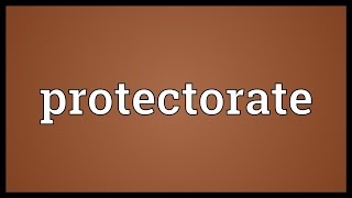 Protectorate Meaning [upl. by Aiceila259]